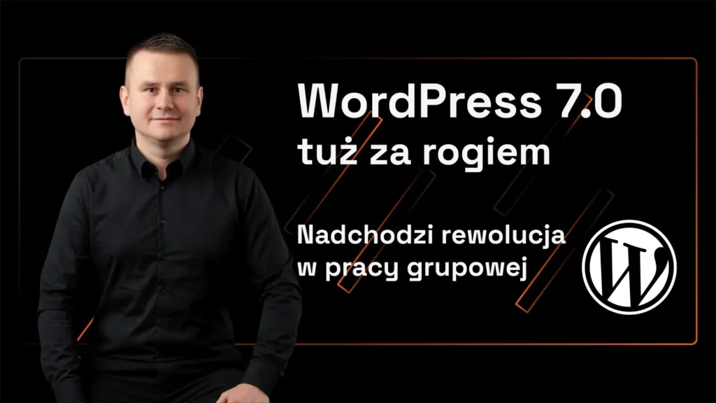 WordPress 7.0 - już za rogiem--Nadchodzi rewolucja -w pracy grupowej