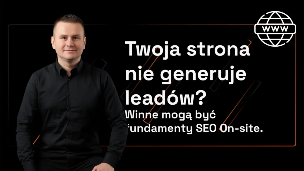 Twoja strona nie generuje leadów Winne mogą być fundamenty SEO On-site